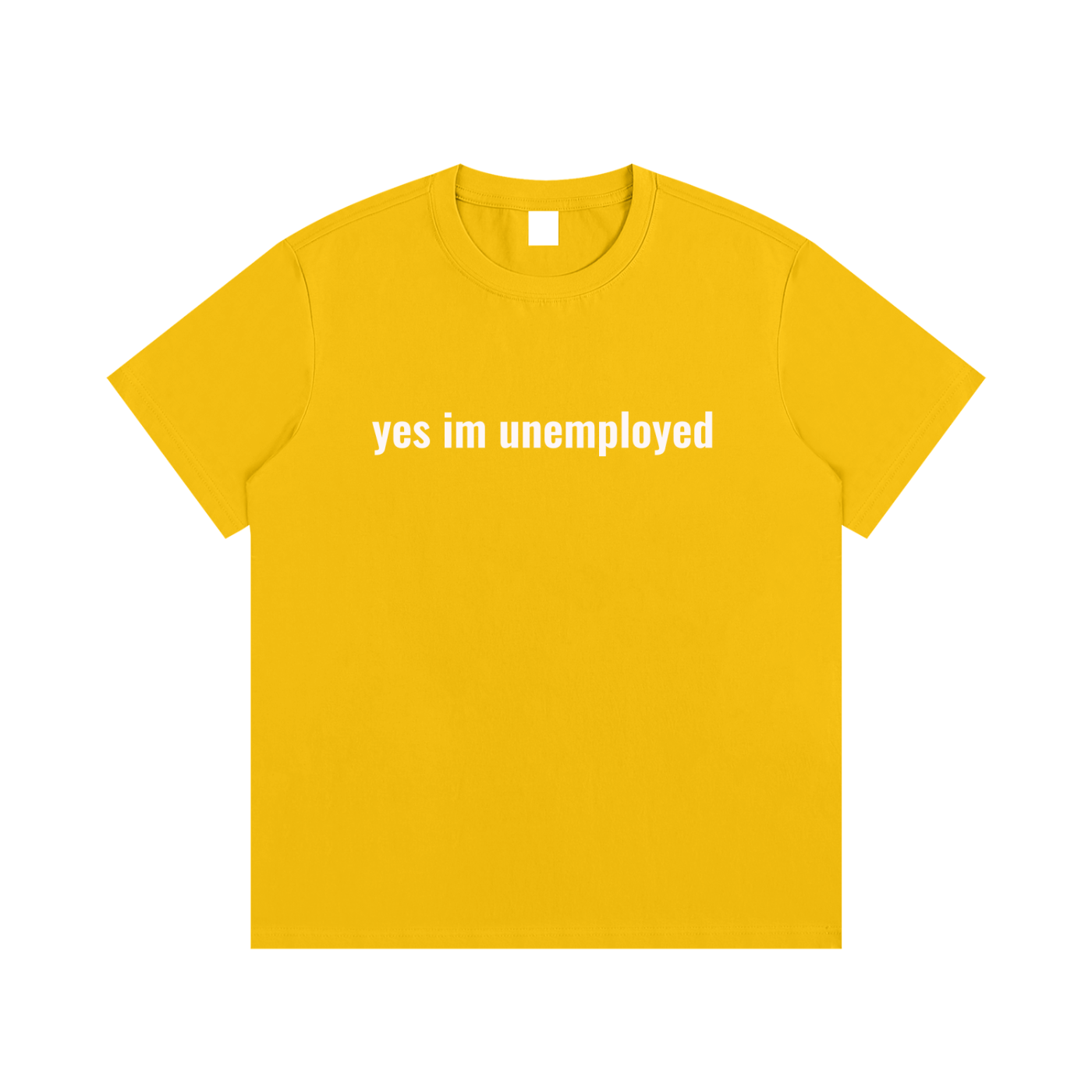 yes im unemployed T-Shirt
