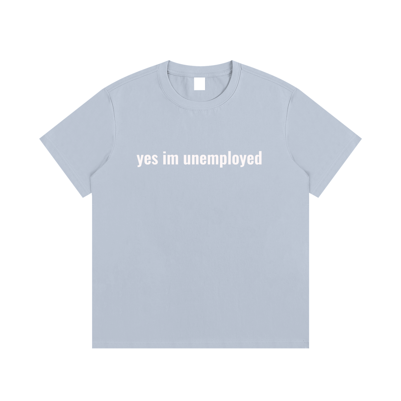 yes im unemployed T-Shirt
