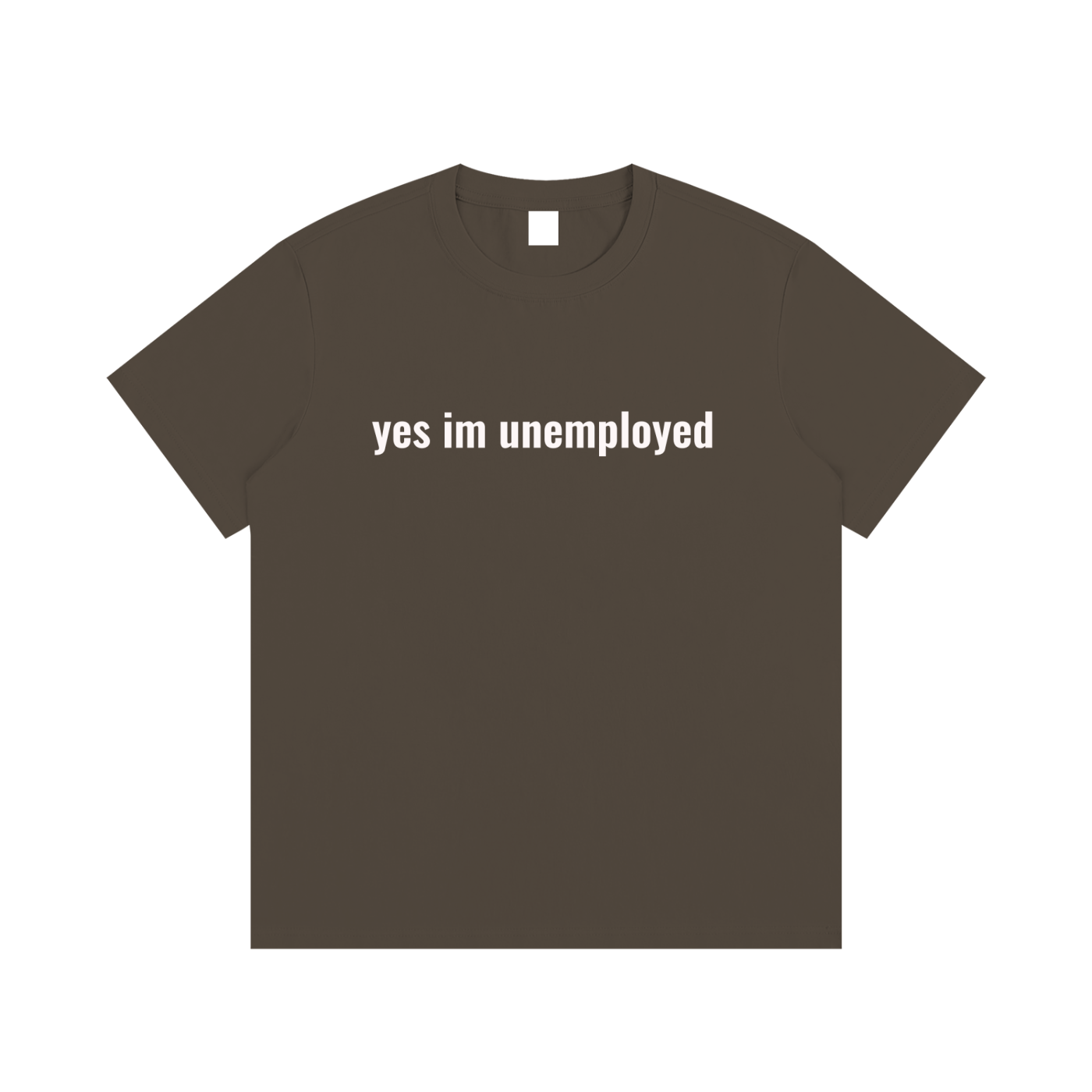yes im unemployed T-Shirt