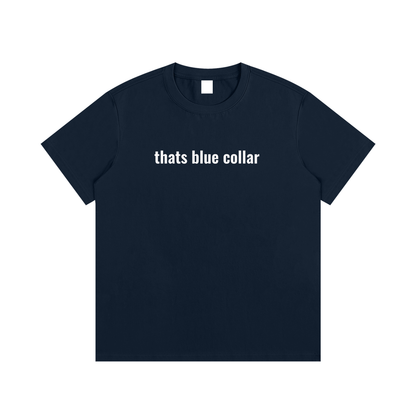 thats blue collar T-Shirt