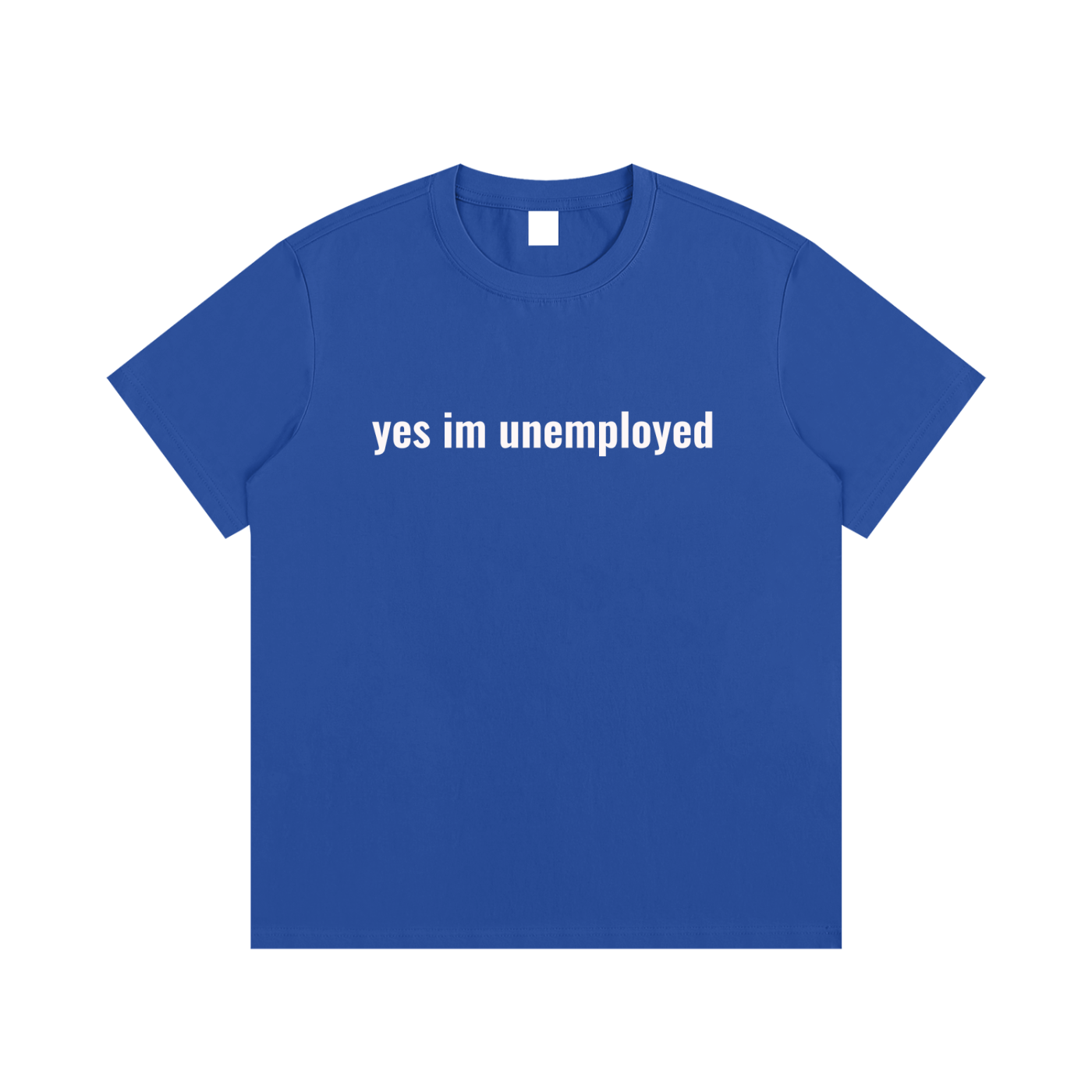 yes im unemployed T-Shirt