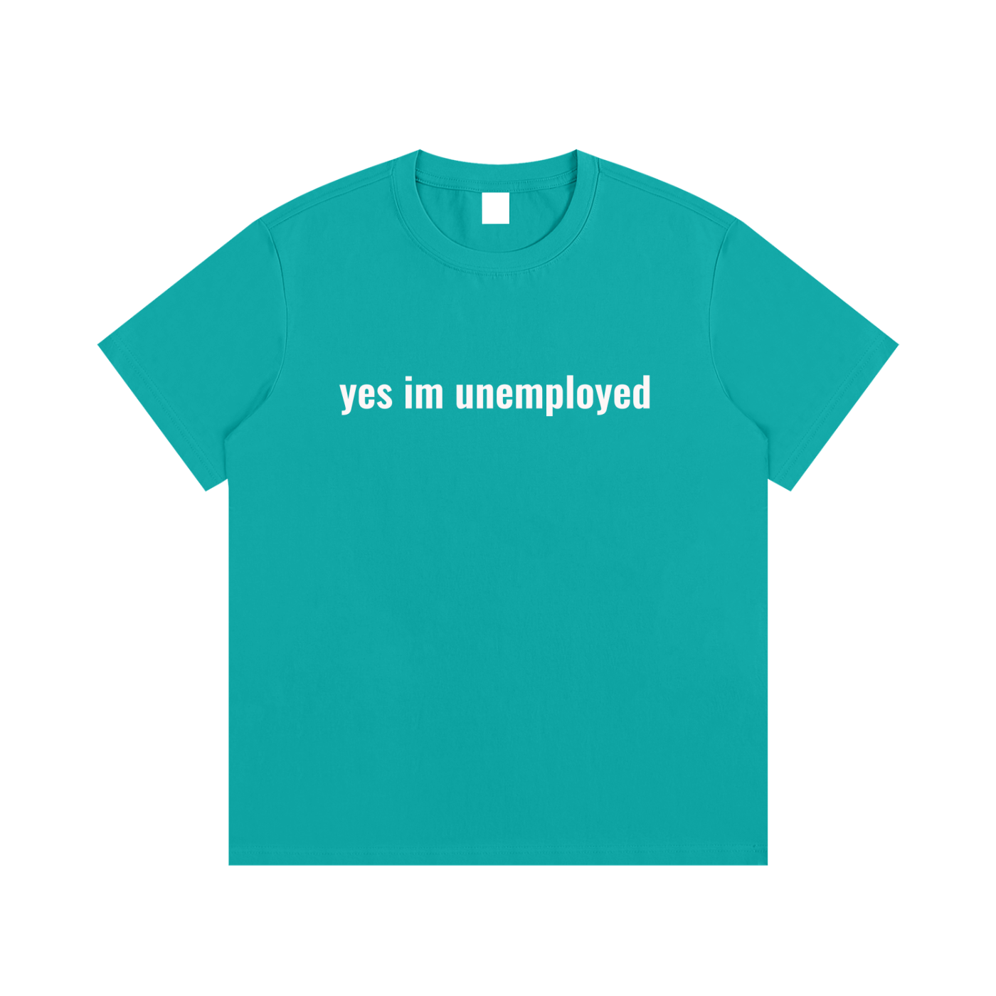 yes im unemployed T-Shirt