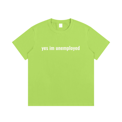 yes im unemployed T-Shirt