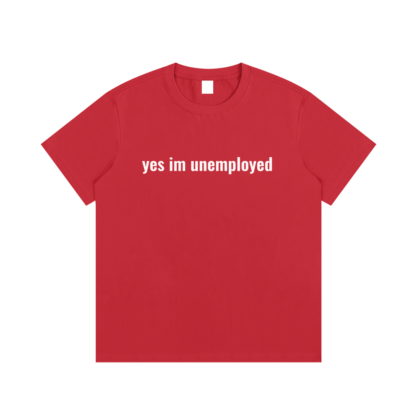 yes im unemployed T-Shirt