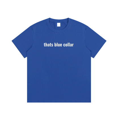 thats blue collar T-Shirt