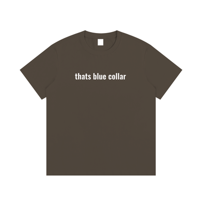thats blue collar T-Shirt