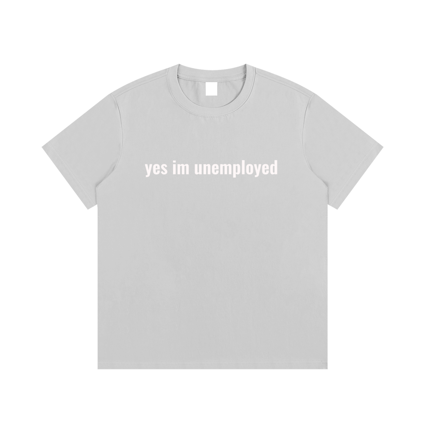 yes im unemployed T-Shirt