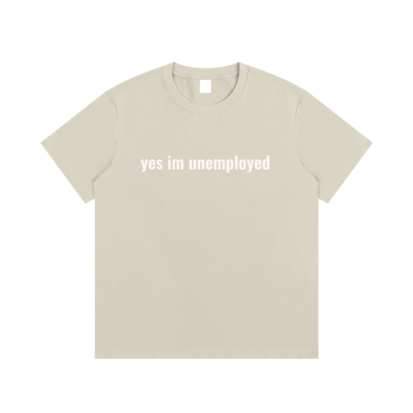 yes im unemployed T-Shirt