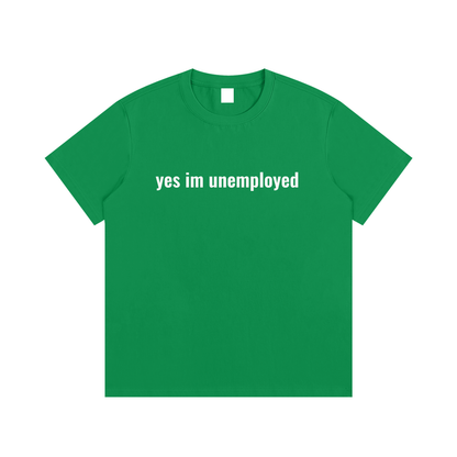 yes im unemployed T-Shirt