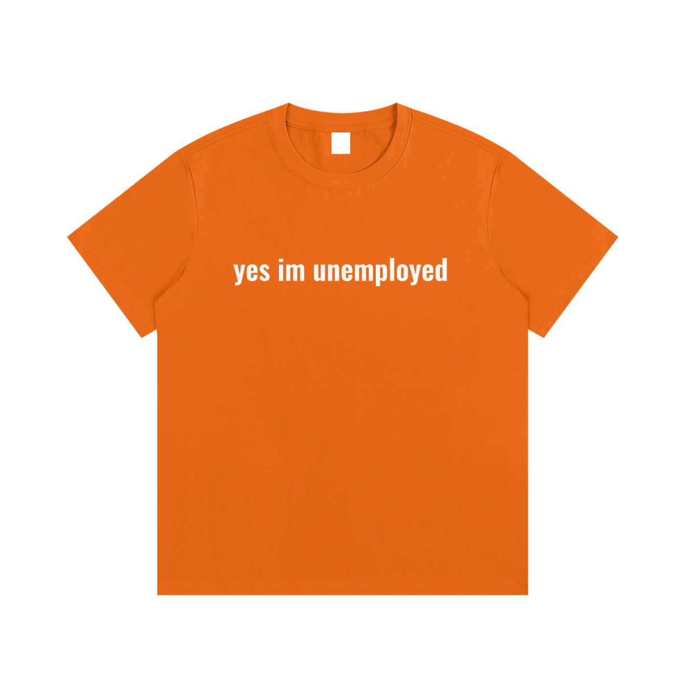 yes im unemployed T-Shirt