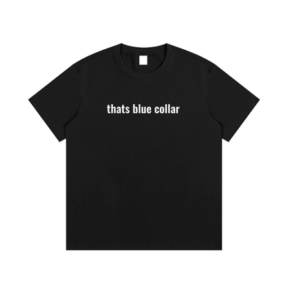 thats blue collar T-Shirt