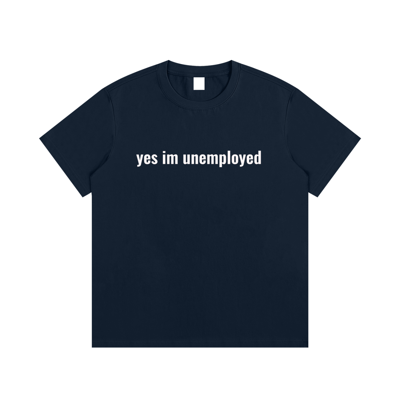 yes im unemployed T-Shirt